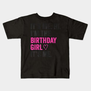 Its Me Hi Im The Birthday Girl Its Me Heart Birthday Girls Kids T-Shirt